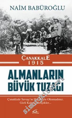 Almanların Büyük Tuzağı : Çanakkale 1915 -