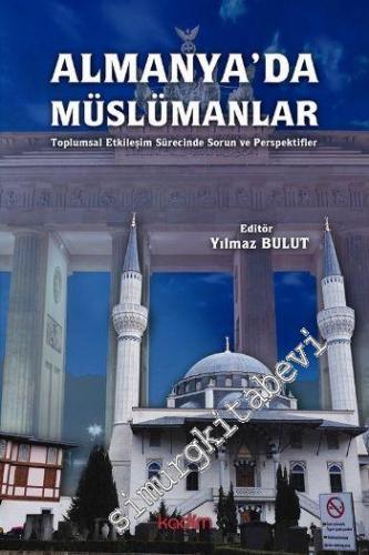 Almanya'da Müslümanlar: Toplumsal Etkileşim Sürecinde Sorun ve Perspektifler -
