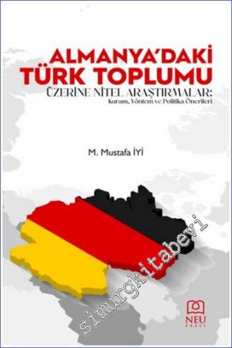 Almanya'daki Türk Toplumu Üzerine Nitel Araştırmalar : Kuram Yöntem ve