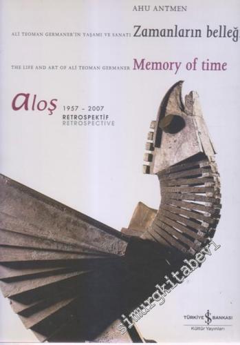 Aloş 1957 - 2007 Retrospektif: Ali Teoman Germaner'in Yaşamı ve Sanatı Zamanların Belleği = The Life And Ali Teoman Germaner Memory of Time -