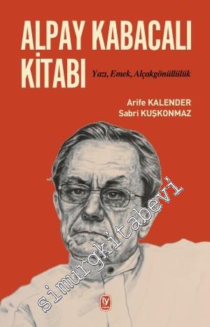 Alpay Kabacalı Kitabı: Yazı, Emek, Alçakgönüllülük -