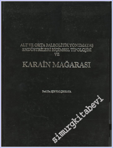 Alt ve Orta Paleolitik Yontmataş Endüstrileri Biçimsel Tipolojisi ve Karain Mağarası CİLTLİ -