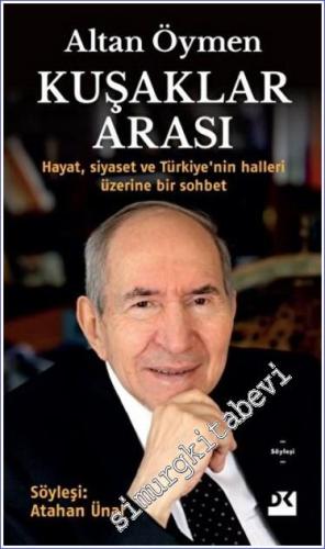 Altan Öymen : Kuşaklar Arası : Hayat, Siyaset ve Türkiye'nin Halleri Üzerine Bir Sohbet -        2022