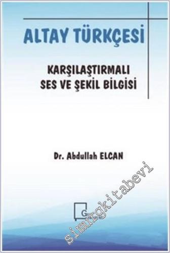 Altay Türkçesi : Karşılaştırmalı Ses ve Şekil Bilgisi -        2019