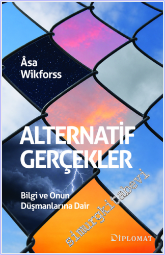 Alternatif Gerçekler : Bilgi ve Onun Düşmanlarına Dair -