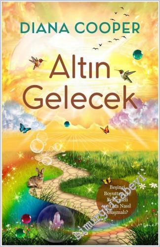 Altın Gelecek : Beşinci Boyuttan Ne Beklemeli ve Ona Nasıl Ulaşmalı -        2025