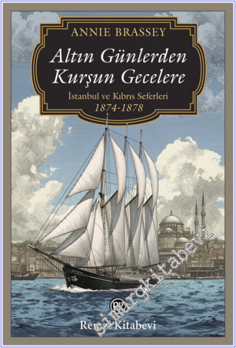 Altın Günlerden Kurşun Gecelere : İstanbul ve Kıbrıs Seferleri (1874-1