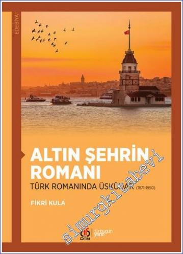 Altın Şehrin Romanı : Türk Romanında Üsküdar (1871 - 1950) - 2022