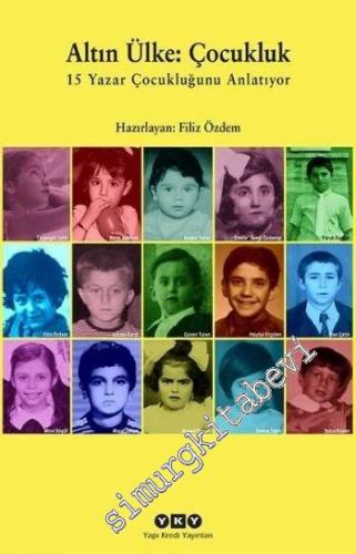 Altın Ülke Çocukluk: 15 Yazar Çocukluğunu Anlatıyor -