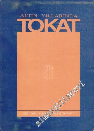 Altın Yıllarında Tokat: Bir Toplum Kalkınması Örneği -