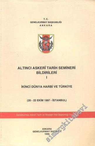 Altıncı Askerî Tarih Semineri Bildirileri 1. Cilt - İkinci Dünya Harbi ve Türkiye -