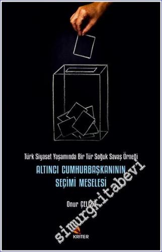 Altıncı Cumhurbaşkanının Seçimi Meselesi : Türk Siyaset Yaşamında Bir Tür Soğuk Savaş Örneği -        2020