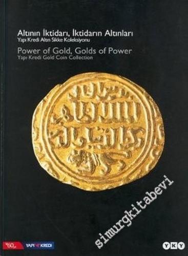 Altının İktidarı, İktidarın Altınları: Yapı Kredi Altın Sikke Koleksiyonu = Power of Gold, Golds of Power: Yapı Kredi Gold Coin Collection -        2004