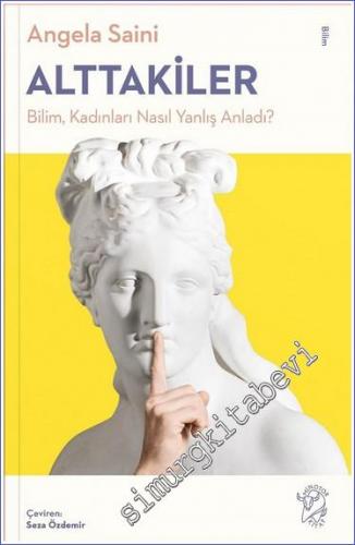 Alttakiler : Bilim Kadınları Nasıl Yanlış Anladı -        2022