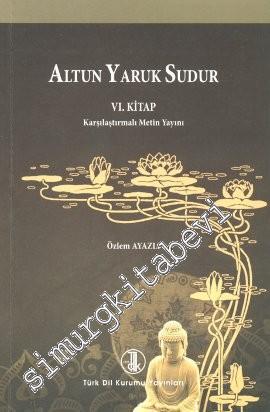 Altun Yaruk Sudur (6. Kitap): Karşılaştırmalı Metin Yayını -