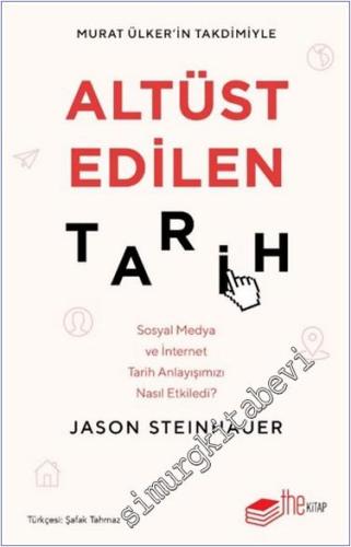 Altüst Edilen Tarih: Sosyal Medya ve İnternet Tarih Anlayışımızı Nasıl Etkiledi? -        2024