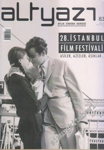 Altyazı Aylık Sinema Dergisi - Dosya: 28. İstanbul Film Festivali - Asiler, Azizler, Aşıklar - Sayı: 83      Nisan