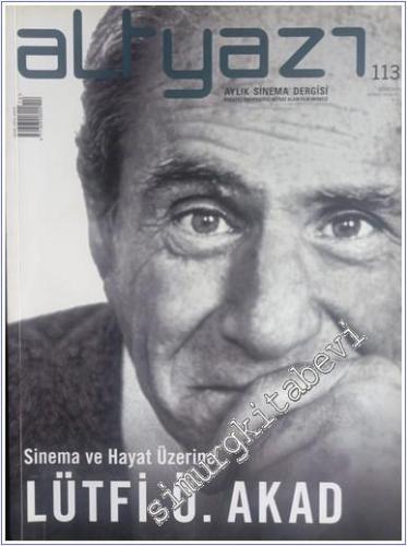 Altyazı Aylık Sinema Dergisi  Dosya : Lütfi Ö. Akad - Sinema ve Hayat Üzerine - Sayı: 113      Ocak 2012