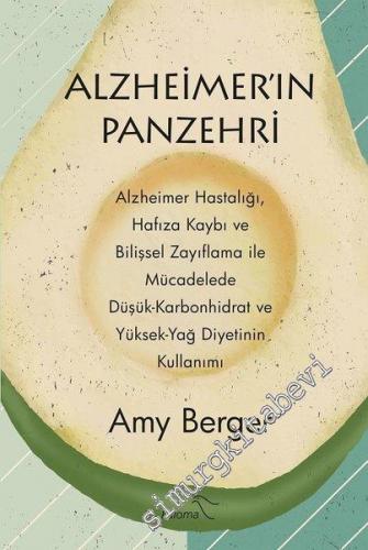 Alzheimer'ın Panzehri: Alzheimer Hastalığı, Hafıza Kaybı ve Bilişsel Zayıflama ile Mücadelede Düşük-Karbonhidrat ve Yüksek-Yağ Diyetinin Kullanımı -        2021