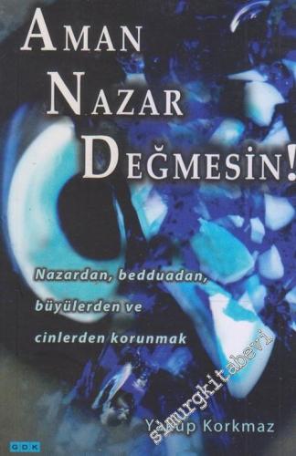 Aman Nazar Değmesin : Nazardan, Bedduadan, Büyülerden ve Cinlerden Korunmak -        2011