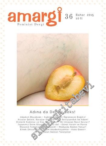 Amargi Üç Aylık Feminist Teori ve Politika Dergisi: Adına de Derler Seks ! - Sayı: 36      Bahar