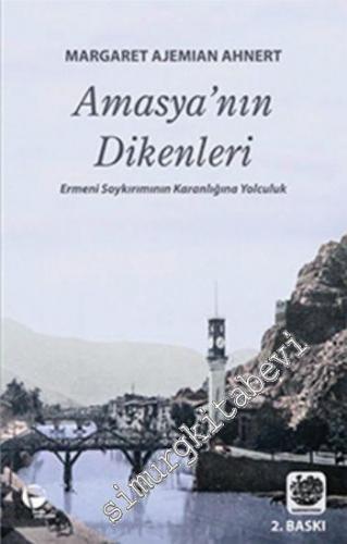 Amasya'nın Dikenleri: Ermeni Soykırımının Karanlığına Yolculuk -        2014
