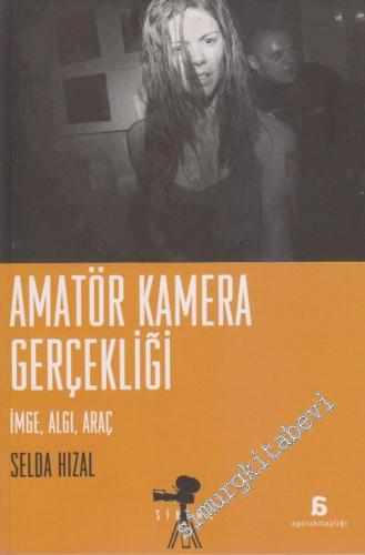 Amatör Kamera Gerçekliği / İmge, Algı, Araç