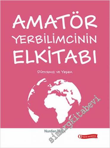 Amatör Yerbilimcinin Elkitabı: Dünyamız ve Yaşam -