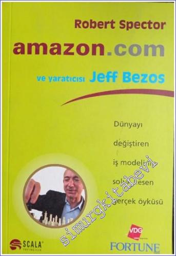 Amazon.com ve Yaratıcısı Jeff Bezos: Dünyayı Değiştiren İş Modelinin S