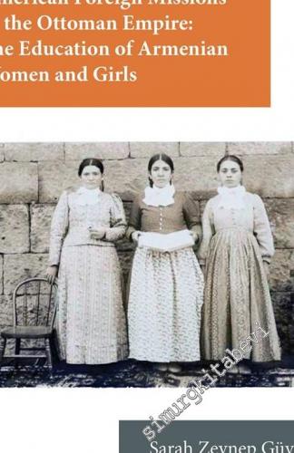 American Foreign Missions to the Ottoman Empire: The Education of Armenian Women and Girls -