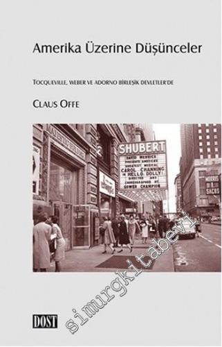 Amerika Üzerine Düşünceler: Tocqueville, Weber ve Adorno Birleşik Devletler'de -