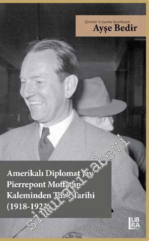 Amerikalı Diplomat Jay Pierrepont Moffat'ın Kaleminden Türk Tarihi (1918 - 1923) -