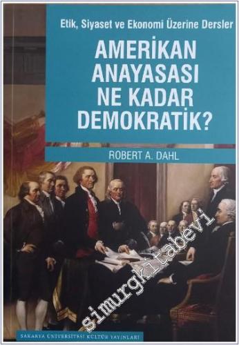 Amerikan Anayasası Ne Kadar Demokratik ? Etik, Siyaset ve Ekonomi Üzerine Dersler -        2015