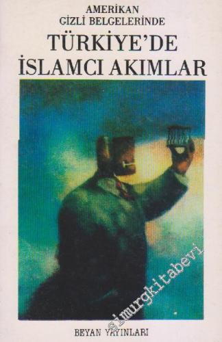 Amerikan Gizli Belgelerinde Türkiye'de İslâmcı Akımlar -