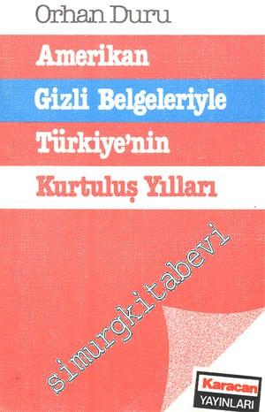 Amerikan Gizli Belgeleriyle Türkiye'nin Kurtuluş Yılları -