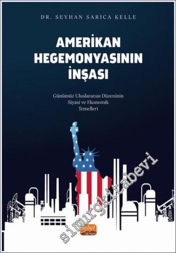 Amerikan Hegemonyasının İnşası Günümüz Uluslararası Düzeninin Siyasi ve Ekonomik Temelleri -        2023