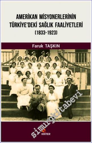 Amerikan Misyonerlerinin Türkiye'deki Sağlık Faaliyetleri (1833-1923) -        2020