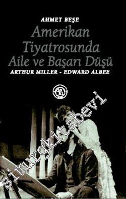Amerikan Tiyatrosunda Aile ve Başarı Düşü: Arthur Miller, Edward Albee -