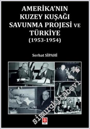 Amerika'nın Kuzey Kuşağı Savunma Projesi ve Türkiye (1953 - 1954) -        2024