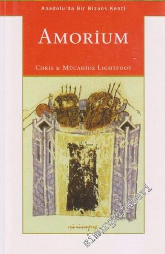 Amorium: Anadoluda Bir Bizans Kenti -