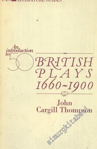 An Introduction To Fifty British Plays 1660 - 1900