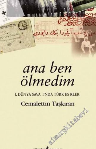 Ana Ben Ölmedim: Birinci Dünya Savaşı'nda Türk Esirleri