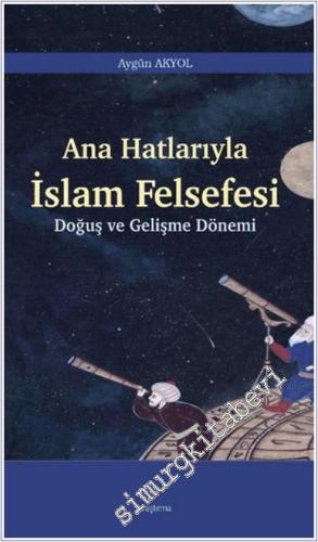Ana Hatlarıyla İslam Felsefesi - Doğuş ve Geliş Dönemi -        2025