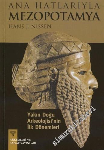 Ana Hatlarıyla Mezopotamya - Yakın Doğu Arkeolojisinin İlk Dönemleri (