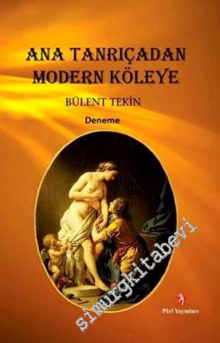 Ana Tanrıçadan Modern Köleye -