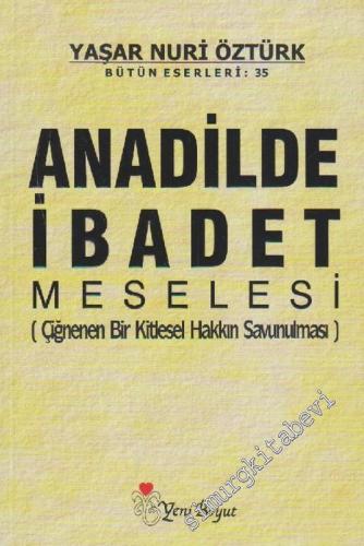 Anadilde İbadet Meselesi: Çiğnenen Bir Kitlesel Hakkın Savunulması -        2008