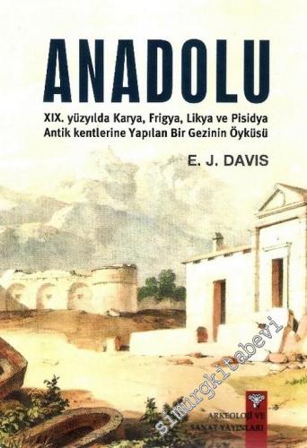 Anadolu: 19. Yüzyılda Karya Frigya Likya ve Pisidya Antik Kentlerine Yapılan Bir Gezinin Öyküsü -        2012
