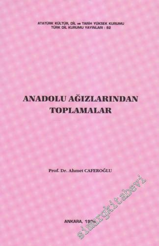 Anadolu Ağızlarından Toplamalar: Kastamonu, Çankırı, Çorum, Amasya, Niğde İlbaylıkları Ağızları, Kalaycı Argosu ve Geygeyli Yürüklerinin Gizli Dili -        1994