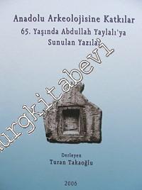 Anadolu Arkeolojisine Katkılar: 65. Yaşında Abdullah Yaylalı'ya Sunula