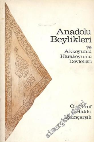 Anadolu Beylikleri ve Akkoyunlu Karakoyunlu Devletleri (Siyasi İdari Fikri İktisadi Hayat İlmi ve İctimai Müesseseler Halk ve Toprak) -